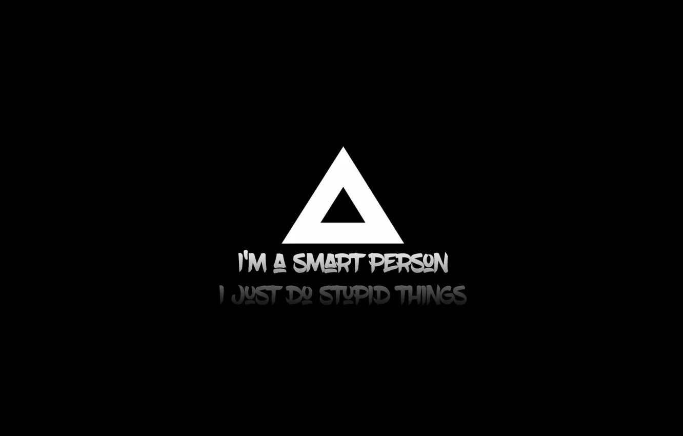 Wallpaper people, smart, stupid, things, do, I'm smart, I just, stupidity  images for desktop, section минимализм - download